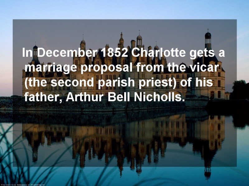 In December 1852 Charlotte gets a marriage proposal from the vicar (the second parish